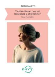 Tietopaketti. Tiesitkö tämän nuoresi lääkkeistä ja alkoholista? Opas huoltajille.
